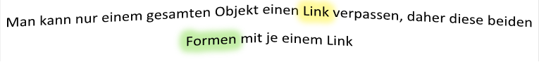 Man kann nur einem gesamten Objekt einen Link verpassen, daher diese beiden Formen mit je einem Link